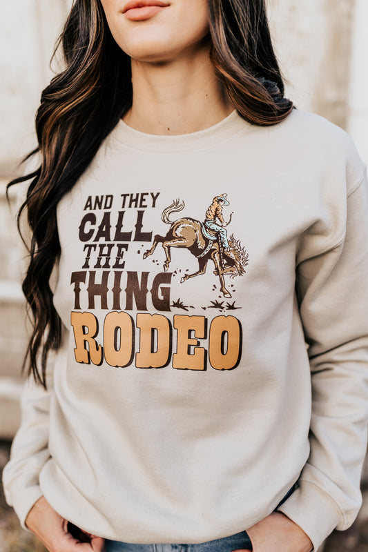 AND THEY CALL THE THING RODEO SWEATSHIRT